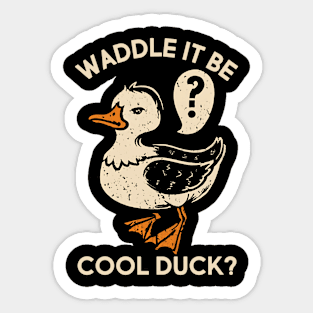 Waddle it be cool duck Sticker